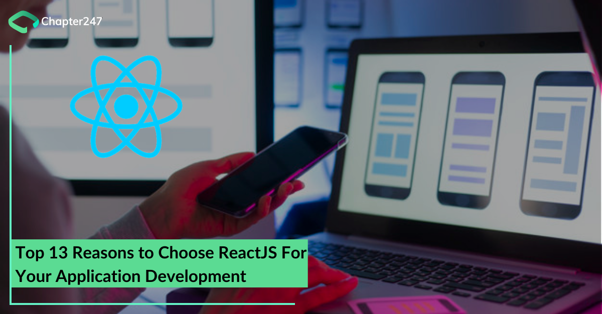 Top 13 Reasons to Choose ReactJS For Your Application Development