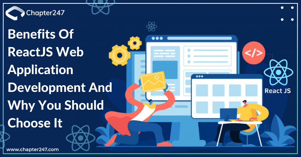 Benefits Of ReactJS Web Application Development And Why You Should Choose It
