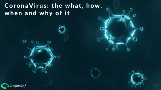 CoronaVirus: the what, how, when and why of it 