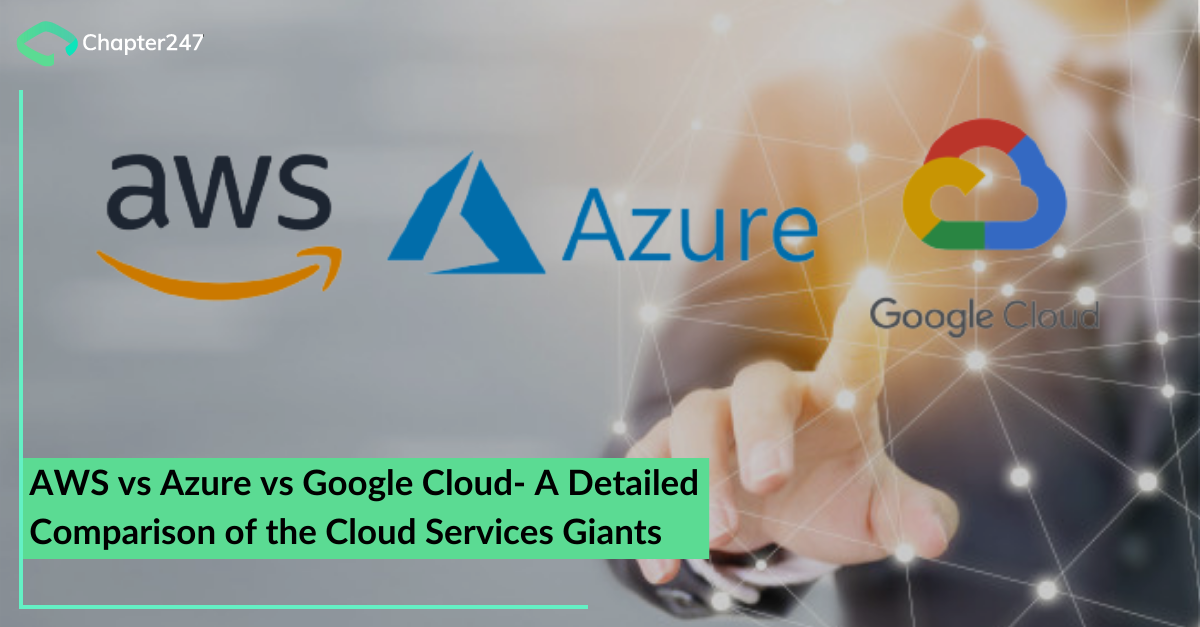 AWS vs Azure vs Google Cloud- A detailed comparison of the Cloud Services Giants
