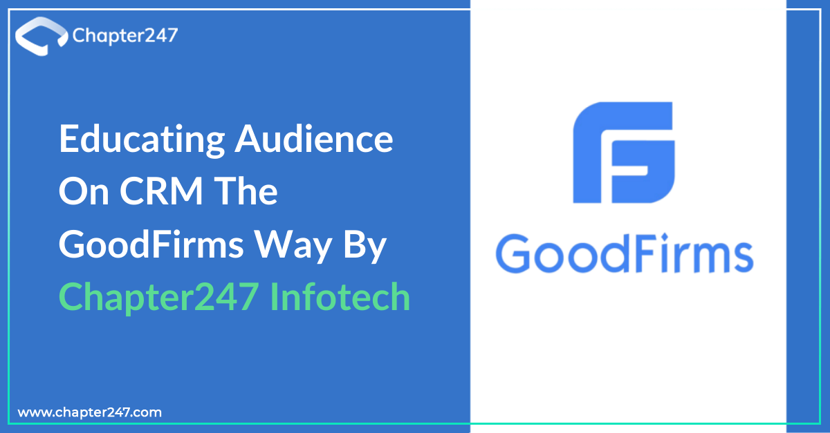 Educating audience on CRM the GoodFirms way by Chapter247 Infotech