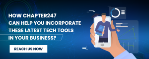 How Chapter247 can help you incorporate these latest tech tools in your business? 