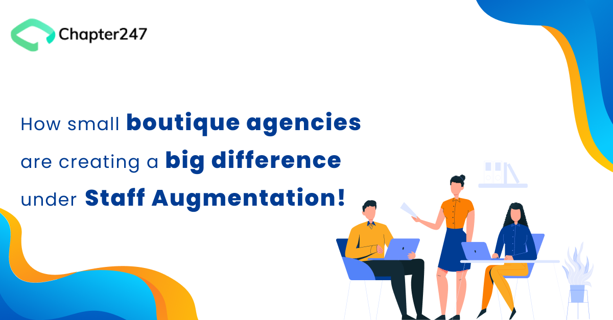 How Small Boutique Agencies Are Creating A Big Difference Under Staff Augmentation!