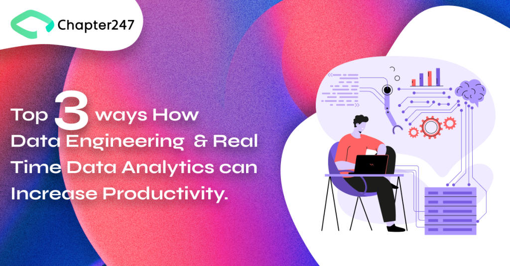 Top 3 Ways How Data Engineering & Real Time Data Analytics Can Increase